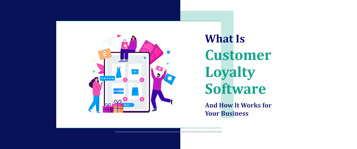 What Is Customer Loyalty Software and How It Works for Your Business
